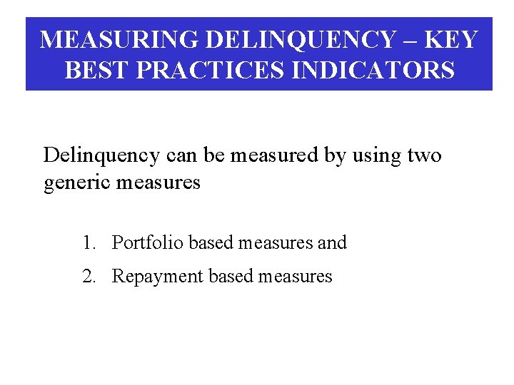 MEASURING DELINQUENCY – KEY BEST PRACTICES INDICATORS Delinquency can be measured by using two