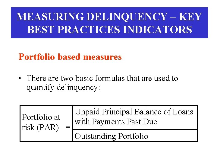 MEASURING DELINQUENCY – KEY BEST PRACTICES INDICATORS Portfolio based measures • There are two
