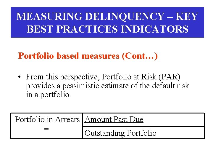 MEASURING DELINQUENCY – KEY BEST PRACTICES INDICATORS Portfolio based measures (Cont…) • From this
