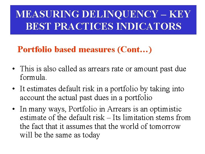 MEASURING DELINQUENCY – KEY BEST PRACTICES INDICATORS Portfolio based measures (Cont…) • This is