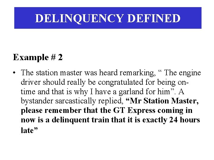DELINQUENCY DEFINED Example # 2 • The station master was heard remarking, “ The
