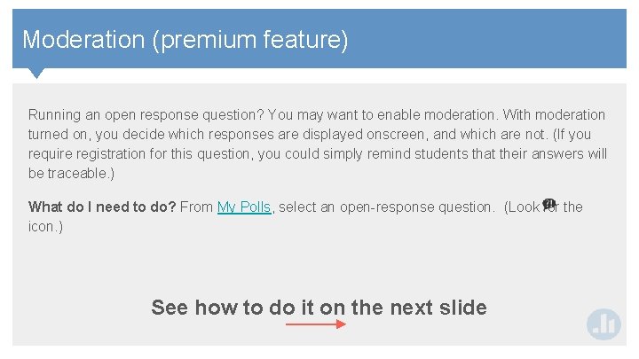 Contents Moderation (premium feature) Running an open response question? You may want to enable Contents Moderation (premium feature) Running an open response question? You may want to enable
