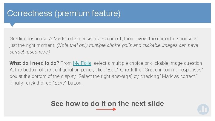 Contents Correctness (premium feature) Grading responses? Mark certain answers as correct, then reveal the Contents Correctness (premium feature) Grading responses? Mark certain answers as correct, then reveal the