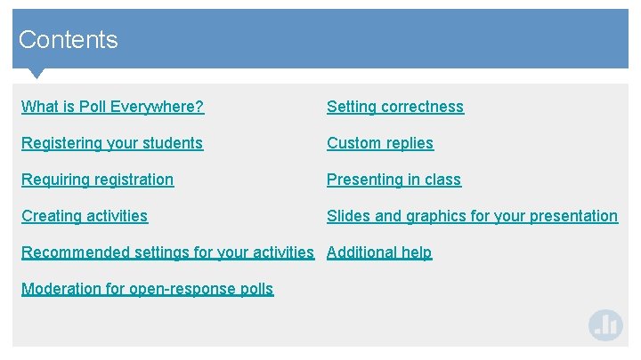 Contents What is Poll Everywhere? Setting correctness Registering your students Custom replies Requiring registration Contents What is Poll Everywhere? Setting correctness Registering your students Custom replies Requiring registration
