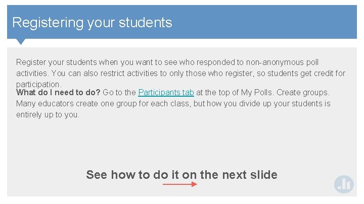 Contents Registering your students Register your students when you want to see who responded Contents Registering your students Register your students when you want to see who responded