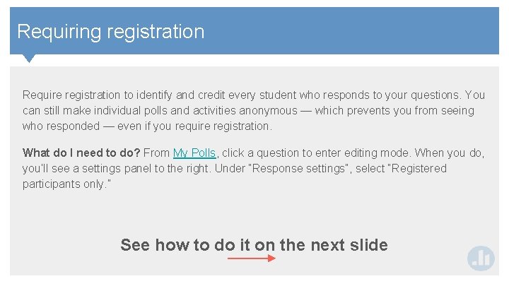 Contents Requiring registration Require registration to identify and credit every student who responds to Contents Requiring registration Require registration to identify and credit every student who responds to