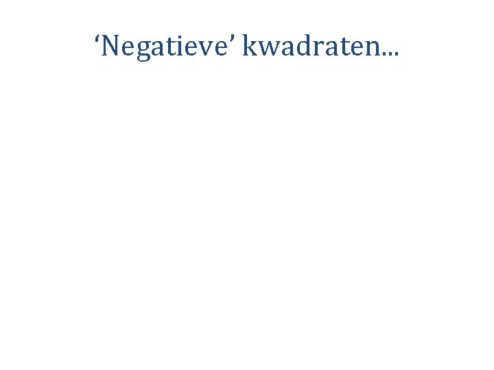 ‘Negatieve’ kwadraten. . . 