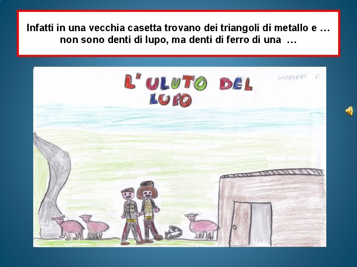 Infatti in una vecchia casetta trovano dei triangoli di metallo e … non sono Infatti in una vecchia casetta trovano dei triangoli di metallo e … non sono