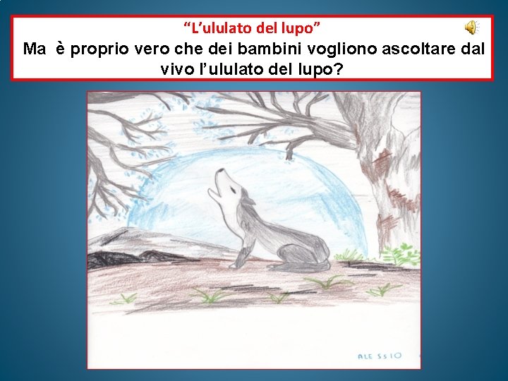 “L’ululato del lupo” Ma è proprio vero che dei bambini vogliono ascoltare dal vivo “L’ululato del lupo” Ma è proprio vero che dei bambini vogliono ascoltare dal vivo