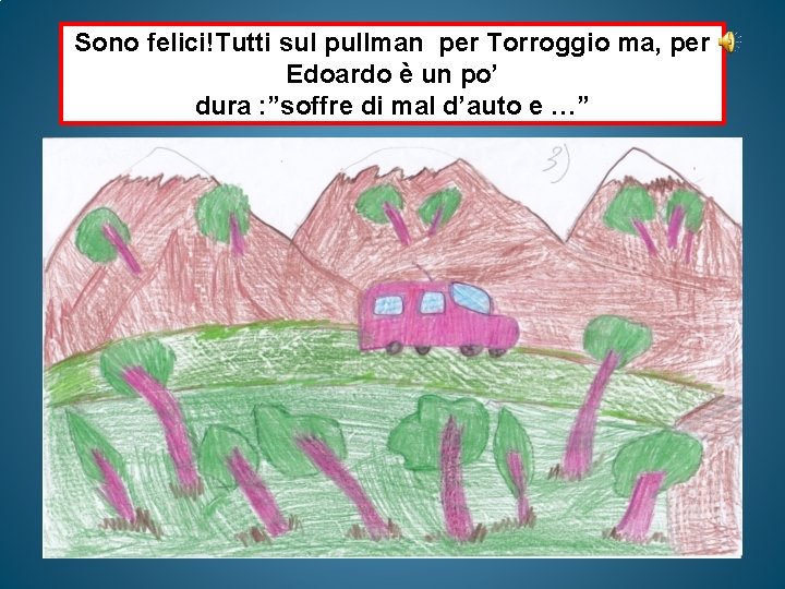 Sono felici!Tutti sul pullman per Torroggio ma, per Edoardo è un po’ dura : Sono felici!Tutti sul pullman per Torroggio ma, per Edoardo è un po’ dura :