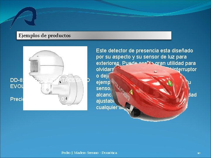 Ejemplos de productos Este detector de presencia esta diseñado por su aspecto y su Ejemplos de productos Este detector de presencia esta diseñado por su aspecto y su