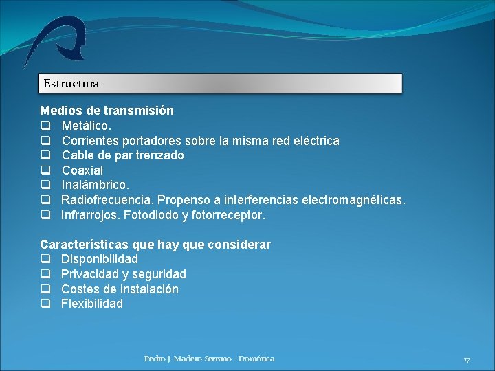 Estructura Medios de transmisión q Metálico. q Corrientes portadores sobre la misma red eléctrica Estructura Medios de transmisión q Metálico. q Corrientes portadores sobre la misma red eléctrica