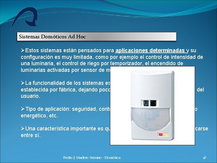 Sistemas Domóticos Ad Hoc ØEstos sistemas están pensados para aplicaciones determinadas y su configuración Sistemas Domóticos Ad Hoc ØEstos sistemas están pensados para aplicaciones determinadas y su configuración