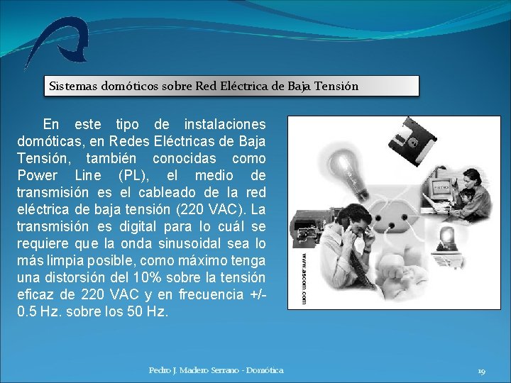Sistemas domóticos sobre Red Eléctrica de Baja Tensión En este tipo de instalaciones domóticas, Sistemas domóticos sobre Red Eléctrica de Baja Tensión En este tipo de instalaciones domóticas,