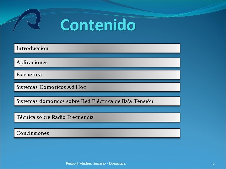 Contenido Introducción Aplicaciones Estructura Sistemas Domóticos Ad Hoc Sistemas domóticos sobre Red Eléctrica de Contenido Introducción Aplicaciones Estructura Sistemas Domóticos Ad Hoc Sistemas domóticos sobre Red Eléctrica de