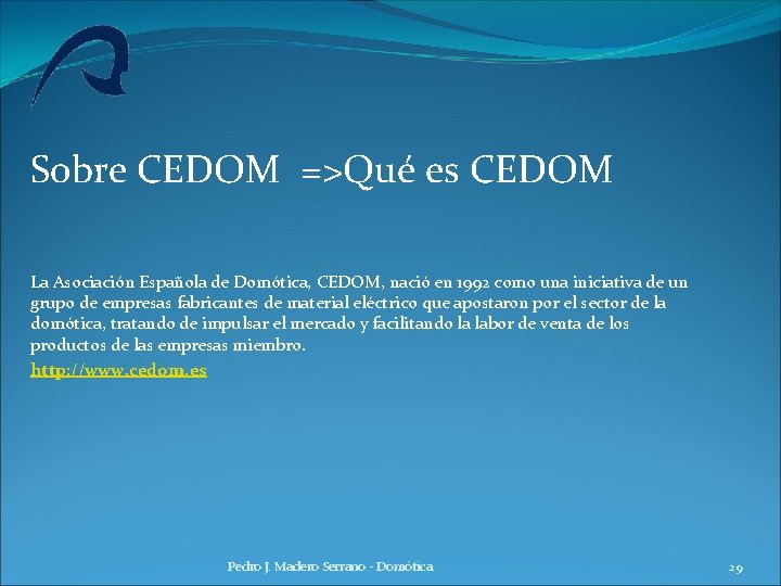 Sobre CEDOM =>Qué es CEDOM La Asociación Española de Domótica, CEDOM, nació en 1992 Sobre CEDOM =>Qué es CEDOM La Asociación Española de Domótica, CEDOM, nació en 1992