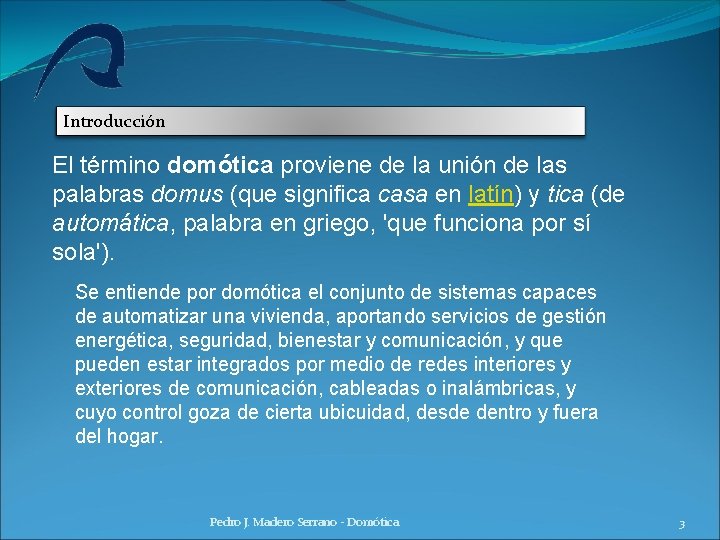 Introducción El término domótica proviene de la unión de las palabras domus (que significa Introducción El término domótica proviene de la unión de las palabras domus (que significa