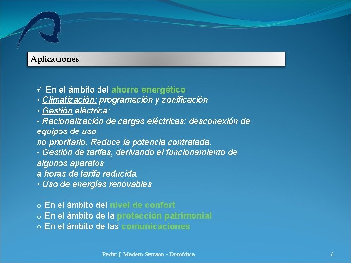 Aplicaciones ü En el ámbito del ahorro energético • Climatización: programación y zonificación • Aplicaciones ü En el ámbito del ahorro energético • Climatización: programación y zonificación •