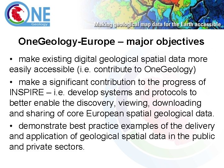 One. Geology-Europe – major objectives • make existing digital geological spatial data more easily