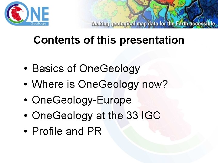 Contents of this presentation • • • Basics of One. Geology Where is One.