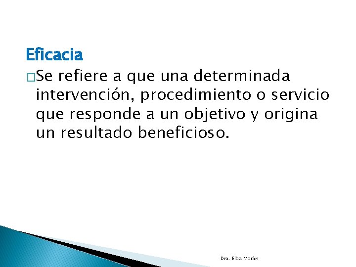 Eficacia �Se refiere a que una determinada intervención, procedimiento o servicio que responde a