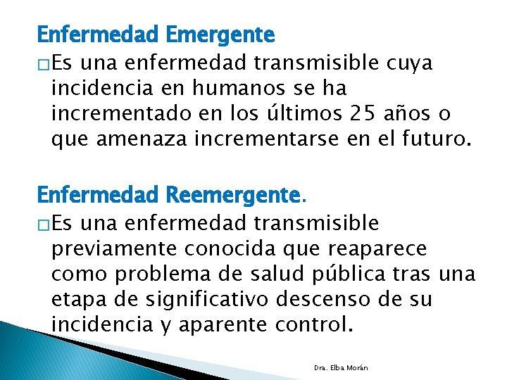 Enfermedad Emergente �Es una enfermedad transmisible cuya incidencia en humanos se ha incrementado en