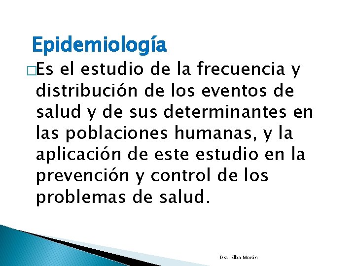 Epidemiología �Es el estudio de la frecuencia y distribución de los eventos de salud