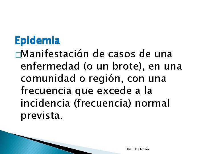 Epidemia �Manifestación de casos de una enfermedad (o un brote), en una comunidad o