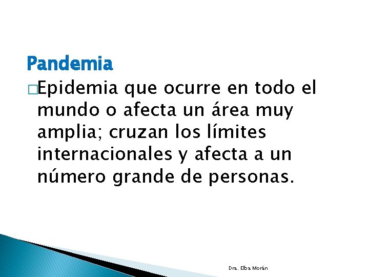 Pandemia �Epidemia que ocurre en todo el mundo o afecta un área muy amplia;