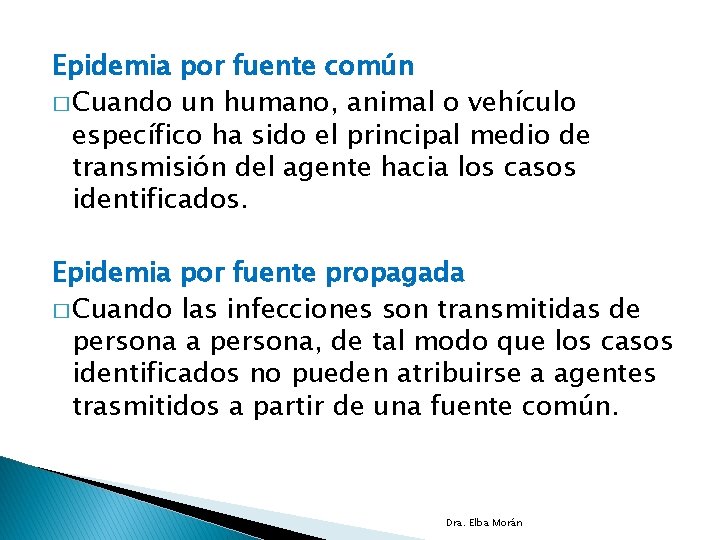 Epidemia por fuente común � Cuando un humano, animal o vehículo específico ha sido