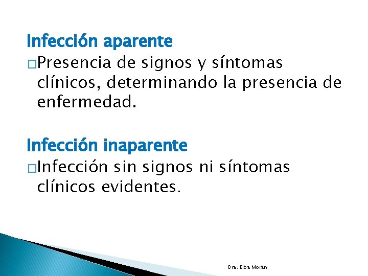 Infección aparente �Presencia de signos y síntomas clínicos, determinando la presencia de enfermedad. Infección