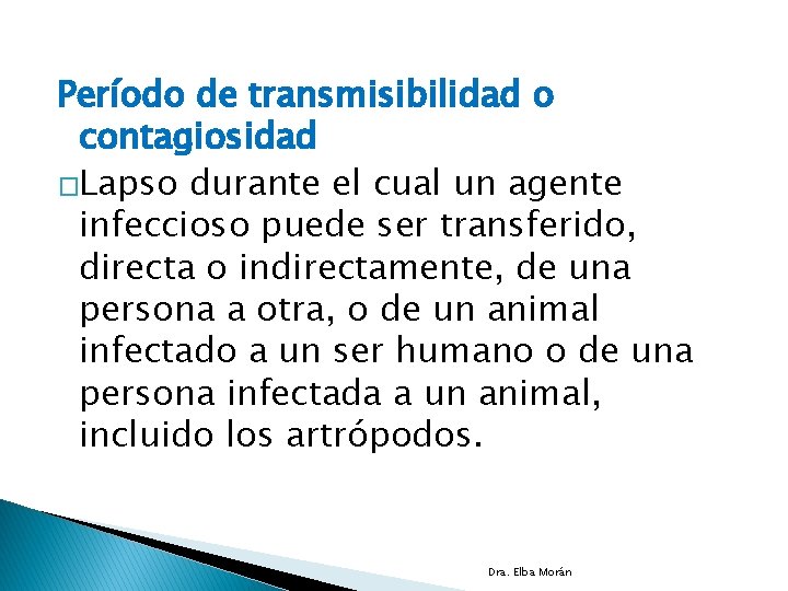 Período de transmisibilidad o contagiosidad �Lapso durante el cual un agente infeccioso puede ser