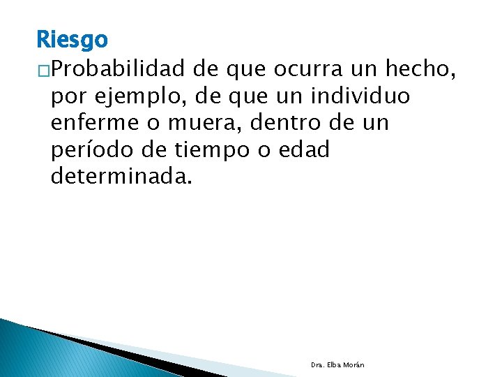 Riesgo �Probabilidad de que ocurra un hecho, por ejemplo, de que un individuo enferme