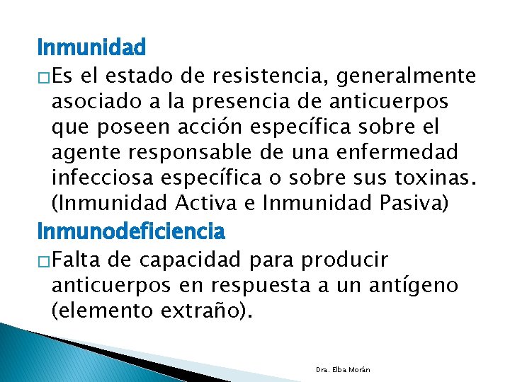 Inmunidad �Es el estado de resistencia, generalmente asociado a la presencia de anticuerpos que