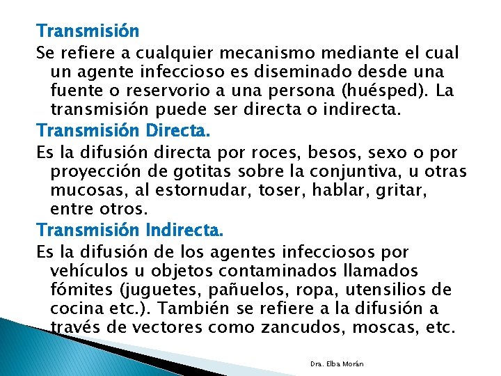 Transmisión Se refiere a cualquier mecanismo mediante el cual un agente infeccioso es diseminado