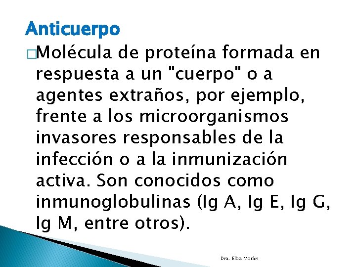 Anticuerpo �Molécula de proteína formada en respuesta a un "cuerpo" o a agentes extraños,