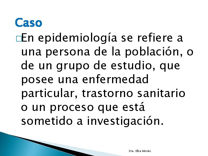 Caso �En epidemiología se refiere a una persona de la población, o de un