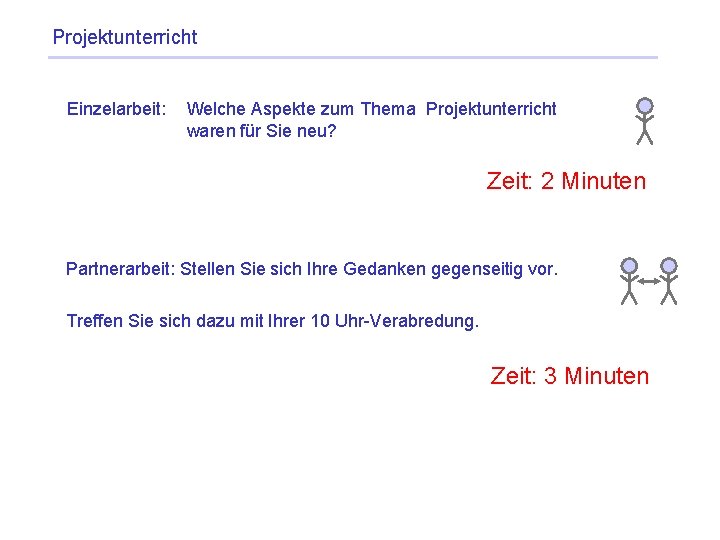 Projektunterricht Einzelarbeit: Welche Aspekte zum Thema Projektunterricht waren für Sie neu? Zeit: 2 Minuten