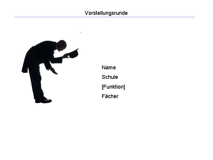 Vorstellungsrunde Name Schule [Funktion] Fächer 