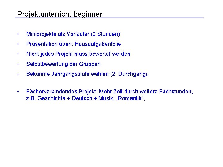 Projektunterricht beginnen • Miniprojekte als Vorläufer (2 Stunden) • Präsentation üben: Hausaufgabenfolie • Nicht