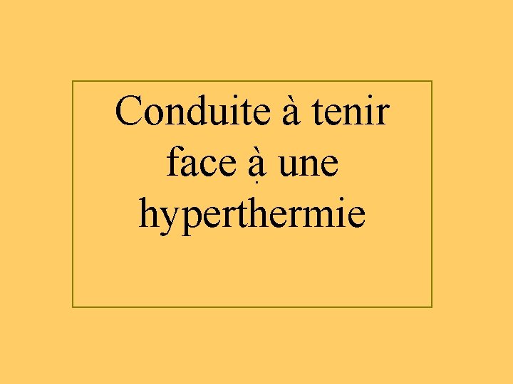 Conduite à tenir face à une . hyperthermie 