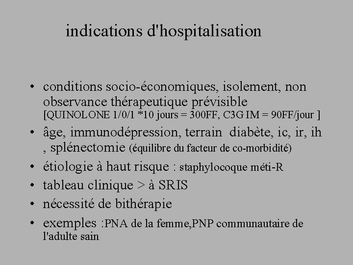 indications d'hospitalisation • conditions socio-économiques, isolement, non observance thérapeutique prévisible [QUINOLONE 1/0/1 *10 jours