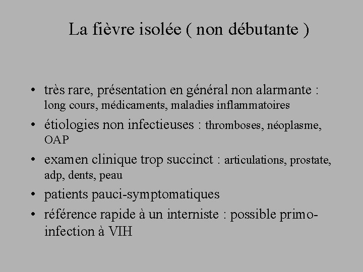 La fièvre isolée ( non débutante ) • très rare, présentation en général non