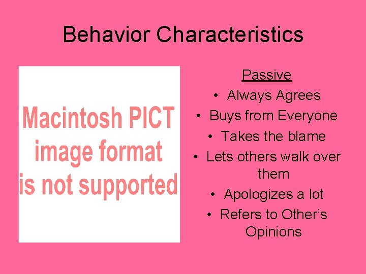Behavior Characteristics Passive • Always Agrees • Buys from Everyone • Takes the blame