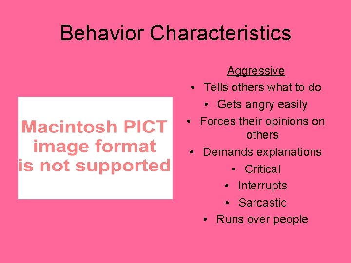 Behavior Characteristics Aggressive • Tells others what to do • Gets angry easily •