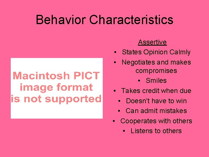 Behavior Characteristics Assertive • States Opinion Calmly • Negotiates and makes compromises • Smiles