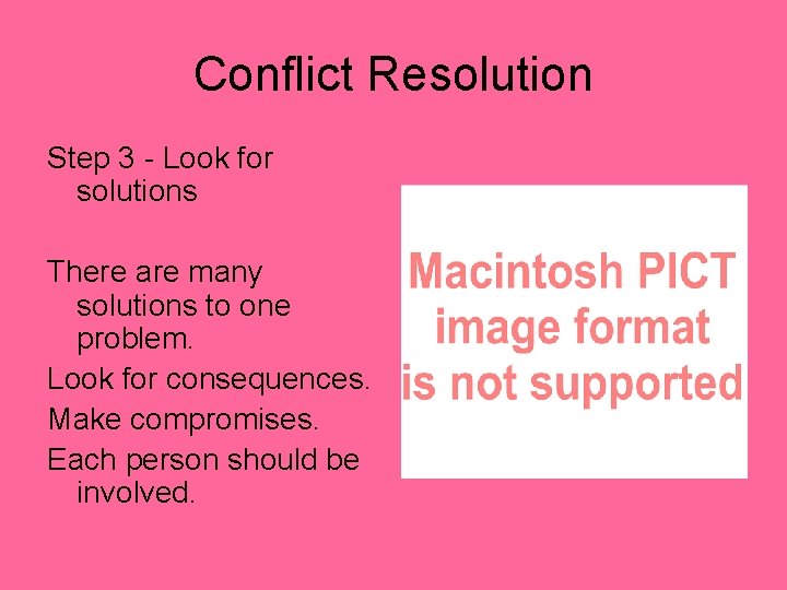 Conflict Resolution Step 3 - Look for solutions There are many solutions to one