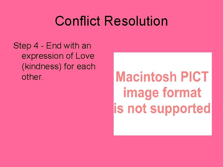 Conflict Resolution Step 4 - End with an expression of Love (kindness) for each