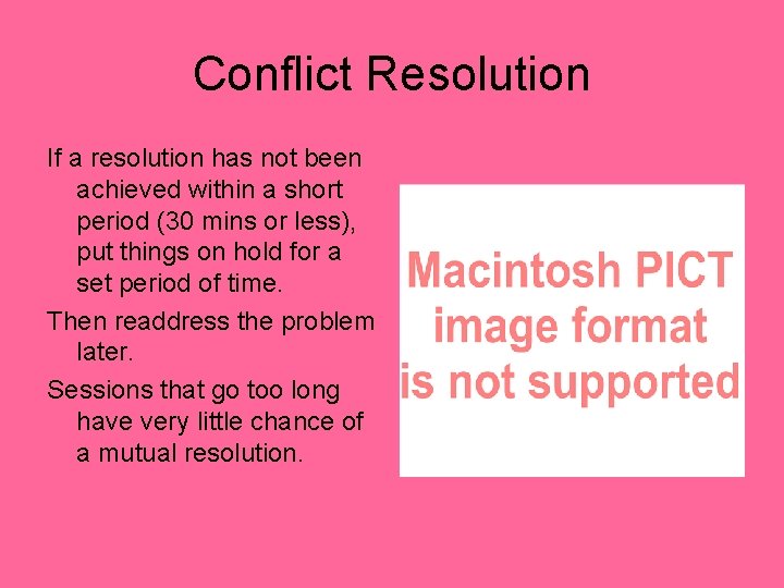 Conflict Resolution If a resolution has not been achieved within a short period (30
