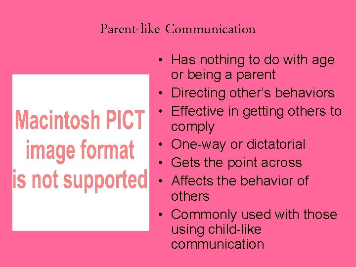 Parent-like Communication • Has nothing to do with age or being a parent •